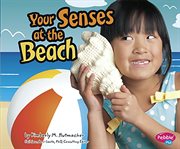 Your Senses at the Beach : Out and About with Your Senses cover image