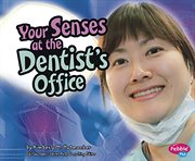 Your Senses at the Dentist's Office : Out and About with Your Senses cover image