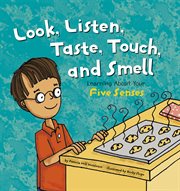 Look, Listen, Taste, Touch, and Smell : Learning About Your Five Senses cover image