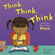 Think, Think, Think : Learning About Your Brain cover image