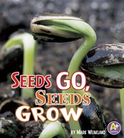 Seeds Go, Seeds Grow : Science Starts cover image