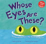 Whose Eyes Are These? : A Look at Animal Eyes - Big, Round, and Narrow cover image