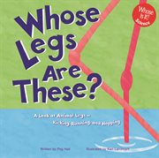Whose Legs Are These? : A Look at Animal Legs - Kicking, Running, and Hopping cover image