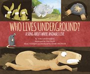 Who Lives Underground? : A Song about Where Animals Live cover image