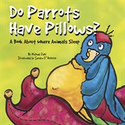 Do Parrots Have Pillows? : A Book About Where Animals Sleep cover image