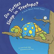 Do Turtles Sleep in Treetops? : A Book About Animal Homes cover image
