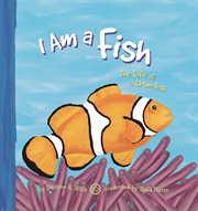 I Am a Fish : The Life of a Clown Fish cover image