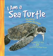 I Am a Sea Turtle : The Life of a Green Sea Turtle cover image
