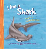 I Am a Shark : The Life of a Hammerhead Shark cover image