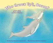 Who Grows Up in the Ocean? : A Book About Ocean Animals and Their Offspring cover image