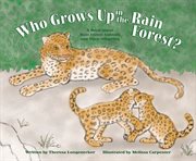 Who Grows Up in the Rain Forest? : A Book About Rain Forest Animals and Their Offspring cover image