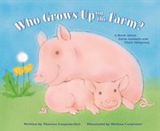 Who Grows Up on the Farm? : A Book About Farm Animals and Their Offspring cover image