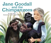 Jane Goodall and the Chimpanzees : Science Biographies cover image