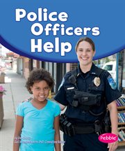 Police Officers Help : Our Community Helpers cover image