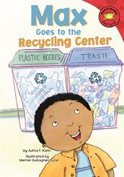 Max Goes to the Recycling Center : Read-It! Readers: The Life of Max cover image