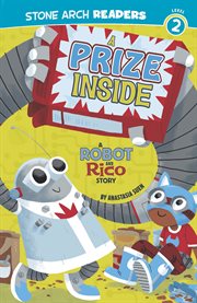 A Prize Inside : A Robot and Rico Story. Robot and Rico cover image