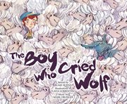 The Boy Who Cried Wolf : Classic Fables in Rhythm and Rhyme cover image