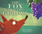 The Fox and the Grapes : Classic Fables in Rhythm and Rhyme cover image