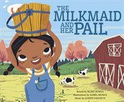 The Milkmaid and Her Pail : Classic Fables in Rhythm and Rhyme cover image