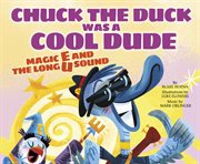 Chuck the Duck Was a Cool Dude : Magic E and the Long U Sound cover image