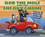 Rob the Mole and the Sneaky Gnome : Magic E and the Long O Sound cover image