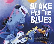 Blake Has the Blues : Read, Sing, Learn: Sound It Out! cover image