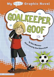 Goalkeeper Goof : My First Graphic Novel cover image