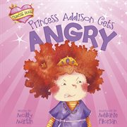 Princess Addison Gets Angry : Princess Heart cover image