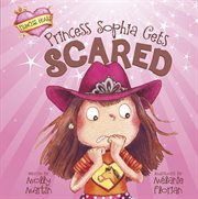Princess Sophia Gets Scared : Princess Heart cover image