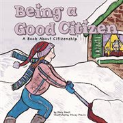 Being a Good Citizen : A Book About Citizenship cover image