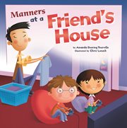 Manners at a Friend's House : Way To Be!: Manners cover image