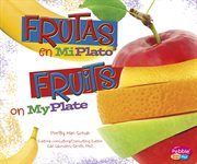 Frutas en MiPlato/Fruits on MyPlate : ¿Qué hay en MiPlato?/What's On My Plate? cover image