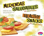 Meriendas saludables en MiPlato/Healthy Snacks on MyPlate : ¿Qué hay en MiPlato?/What's On My Plate? cover image