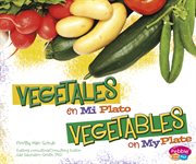 Vegetales en MiPlato/Vegetables on MyPlate : ¿Qué hay en MiPlato?/What's On My Plate? cover image