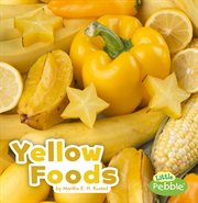 Yellow Foods : Colorful Foods cover image