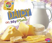 Dairy on MyPlate : What's on MyPlate? cover image