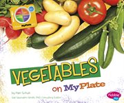Vegetables on MyPlate : What's on MyPlate? cover image