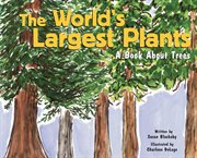 The World's Largest Plants : A Book About Trees cover image