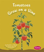 Tomatoes Grow on a Vine : How Fruits and Vegetables Grow cover image