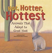 Hot, Hotter, Hottest : Animals That Adapt to Great Heat cover image
