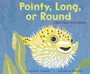 Pointy, Long, or Round : A Book About Animal Shapes cover image