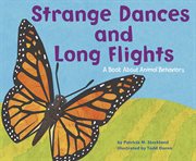 Strange Dances and Long Flights : A Book About Animal Behavior cover image