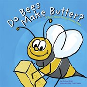 Do Bees Make Butter? : A Book About Things Animals Make cover image