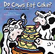Do Cows Eat Cake? : A Book About What Animals Eat cover image