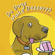 Do Dogs Make Dessert? : A Book About How Animals Help Humans cover image