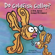 Do Goldfish Gallop? : A Book About Animal Movement cover image