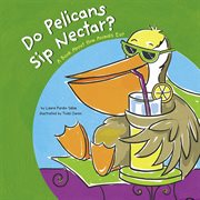 Do Pelicans Sip Nectar? : A Book About How Animals Eat cover image
