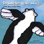 Do Whales Have Wings? : A Book About Animal Bodies cover image