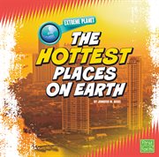 The Hottest Places on Earth : Extreme Planet cover image