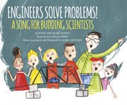Engineers Solve Problems! : A Song for Budding Scientists cover image